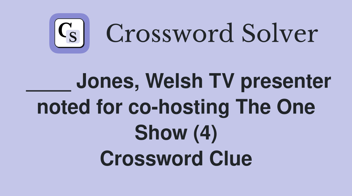 Jones, Welsh TV presenter noted for cohosting The One Show (4